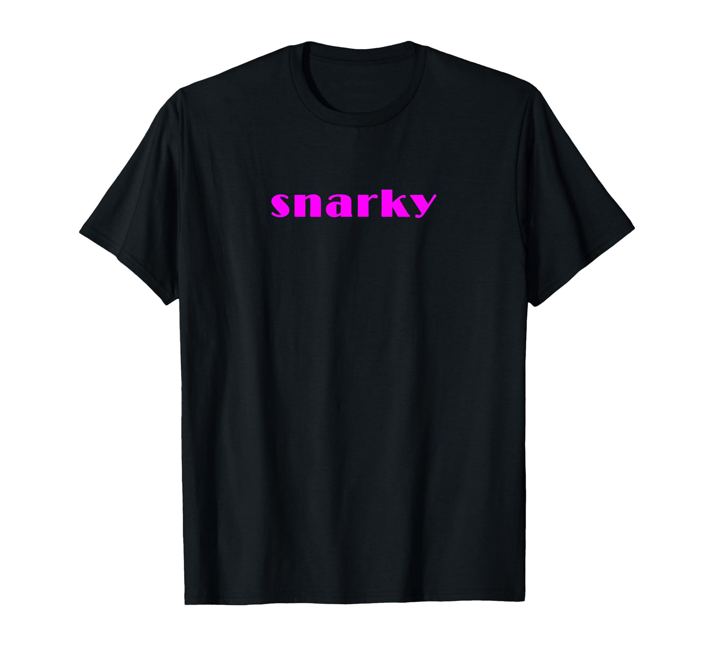 snarky T-Shirt