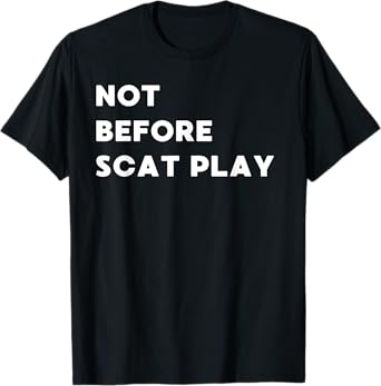 Not Before Scat Play - Funny Gifts for Women or Men T-Shirt