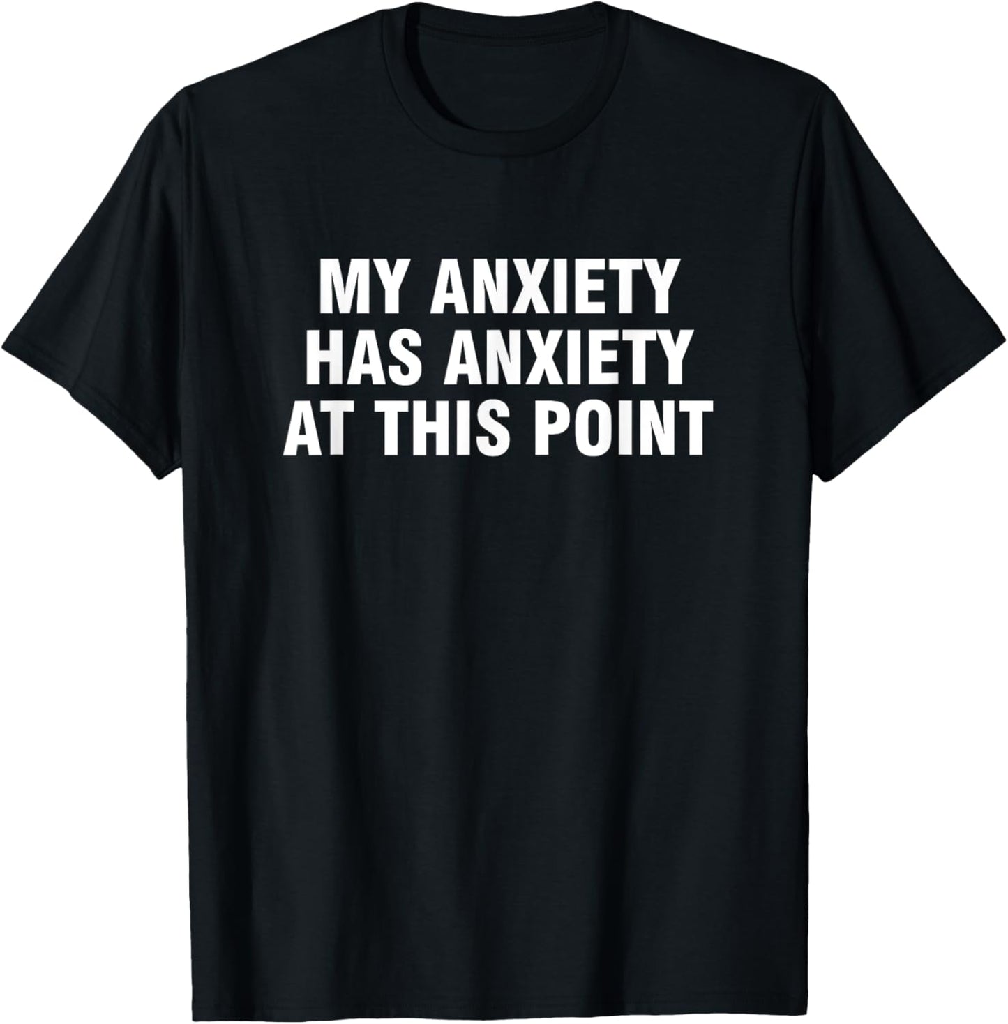 My Anxiety Has Anxiety At This Point T-Shirt