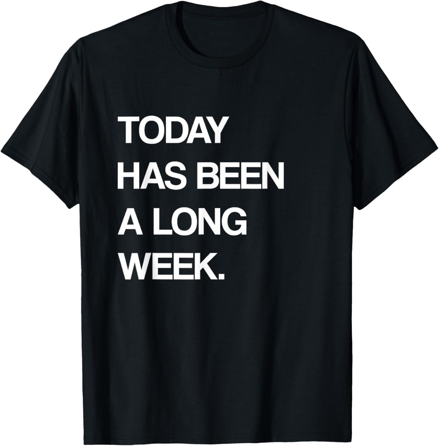 Today Has Been A Long Week Funny Sarcastic Saying T-Shirt