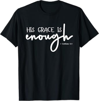 Christian GRACE shirts, HIS GRACE IS ENOUGH 2-Cor-12-9 T-Shirt