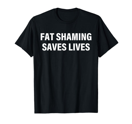 Fat Shaming Saves Lives T-Shirt