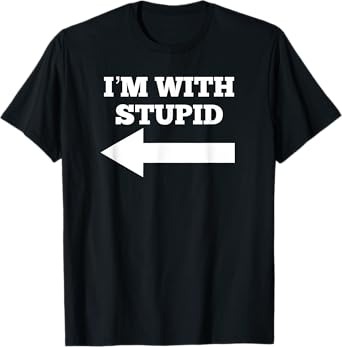 I'm With Stupid Arrow Pointing Left Funny I'm With Stupid T-Shirt