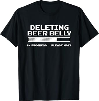 Deleting Beer Belly Please Wait Loading Bar Funny Men Women T-Shirt