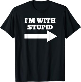 I'm With Stupid Arrow Pointing Right Funny I'm With Stupid T-Shirt