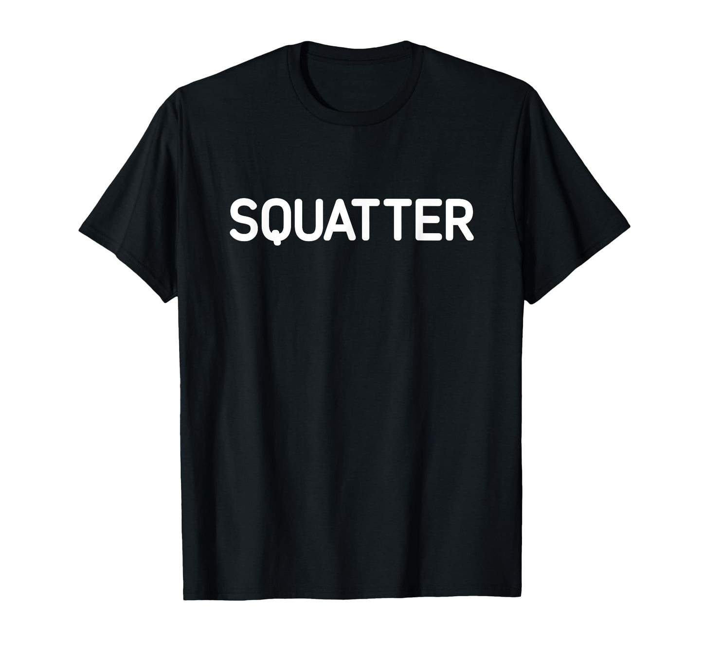 Squatter, Funny, Jokes, Sarcastic T-Shirt