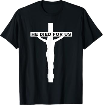 Jesus-He Died for Us-God Gave Us Easter T-Shirt