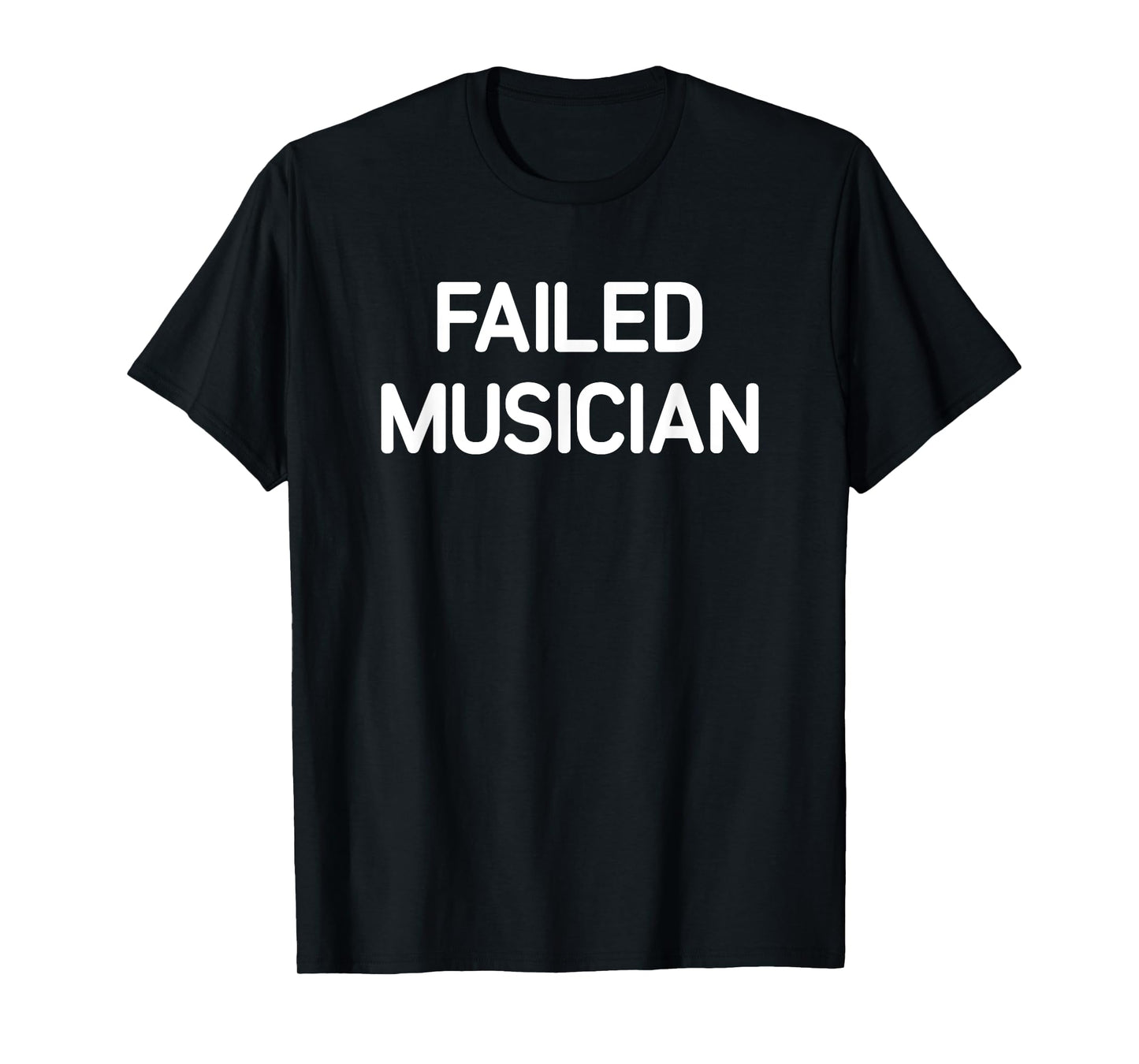 Failed Musician, Funny, Jokes, Sarcastic T-Shirt, Small