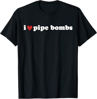 I Heart Pipe Bombs I Love Pipe Bombs T-Shirt