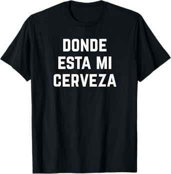 Donde Esta Mi Cerveza Wheres My Beer Funny Latino Latina T-Shirt