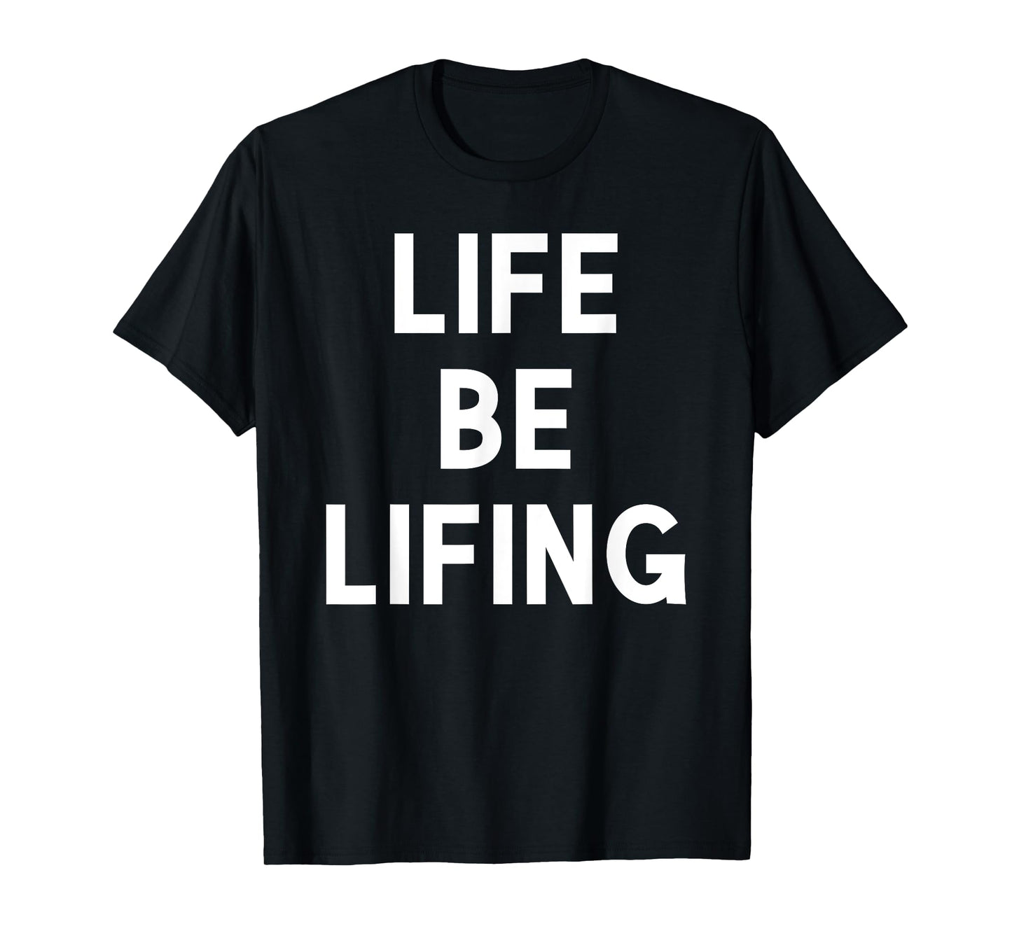 Funny Life be Lifing push through hard time life is hard T-Shirt