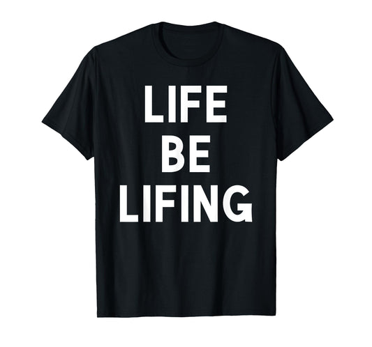 Funny Life be Lifing push through hard time life is hard T-Shirt