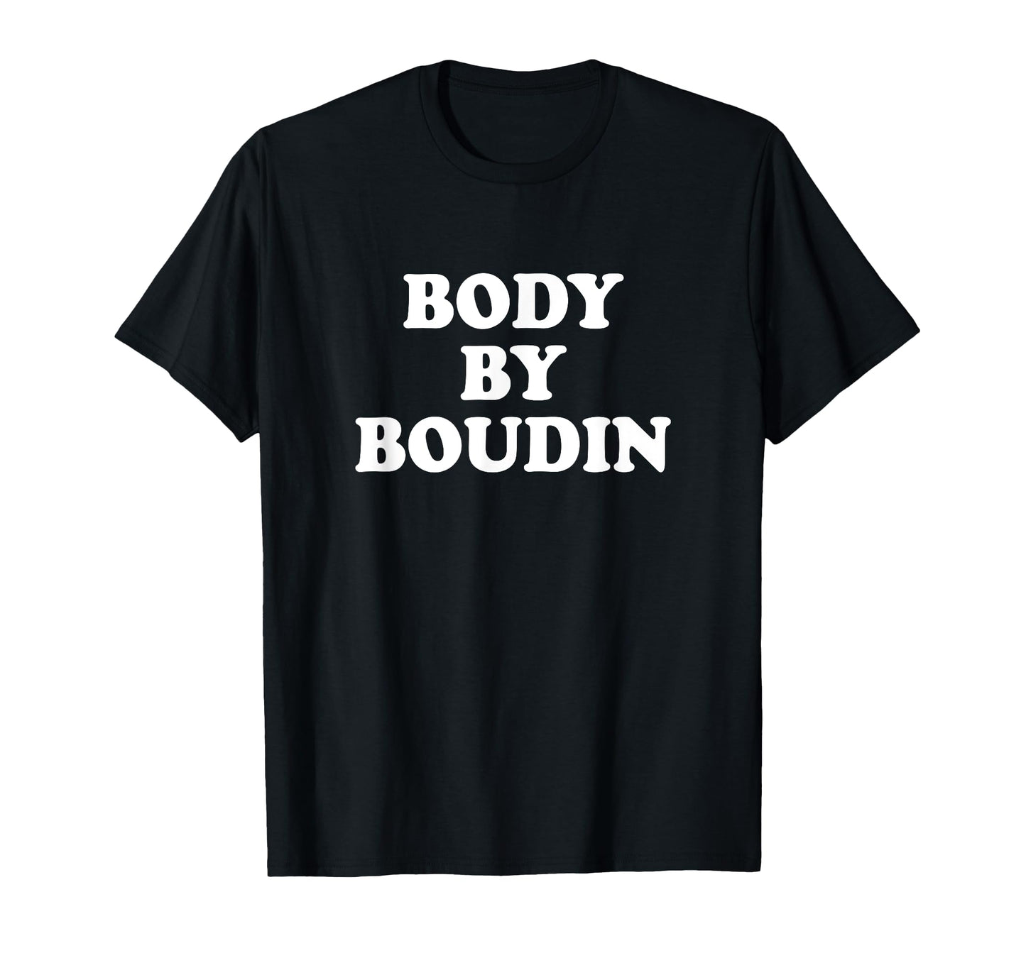 Body By Boudin Funny Louisiana Cajun Food T-Shirt