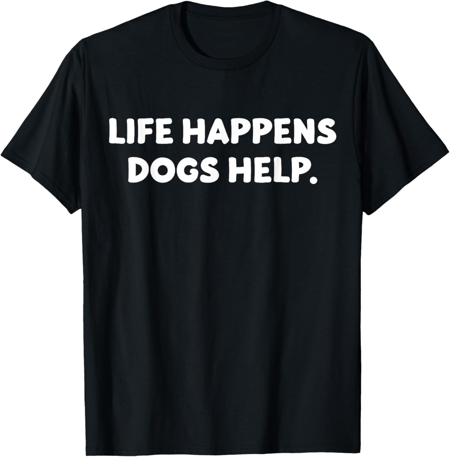 life happens dogs help T-Shirt