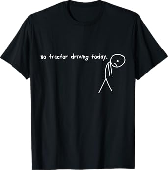 No Tractor Driving Today T-Shirt