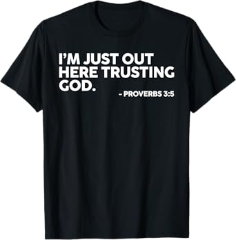 I'm Just Out Here Trusting God Proverbs 3:5 T-Shirt