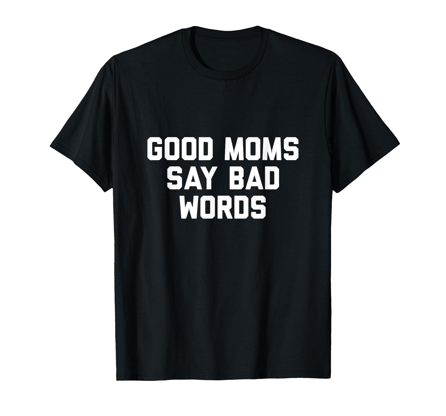 Good Moms Say Bad Words Tshirt T-Shirt