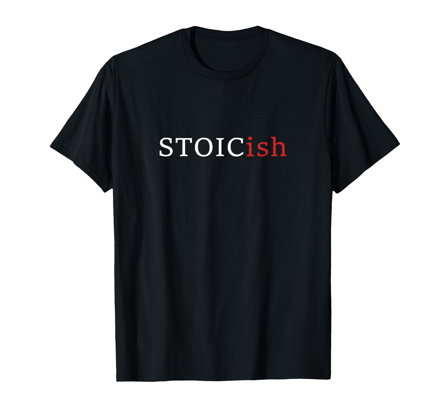 Funny Stoicism - Stoicish - Funny Philosophy T-Shirt
