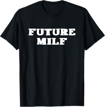 Funny Sarcastic saying, Future Milf T-Shirt