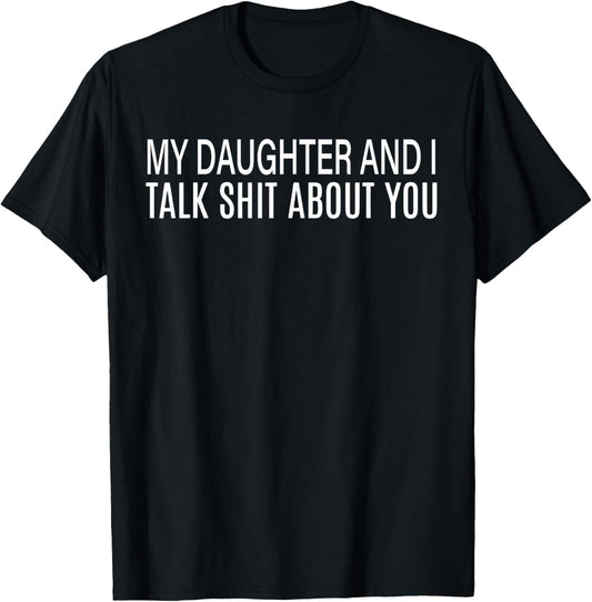 My Daughter And I Talk Sh t About You Dad Mom Fathers Day T-Shirt