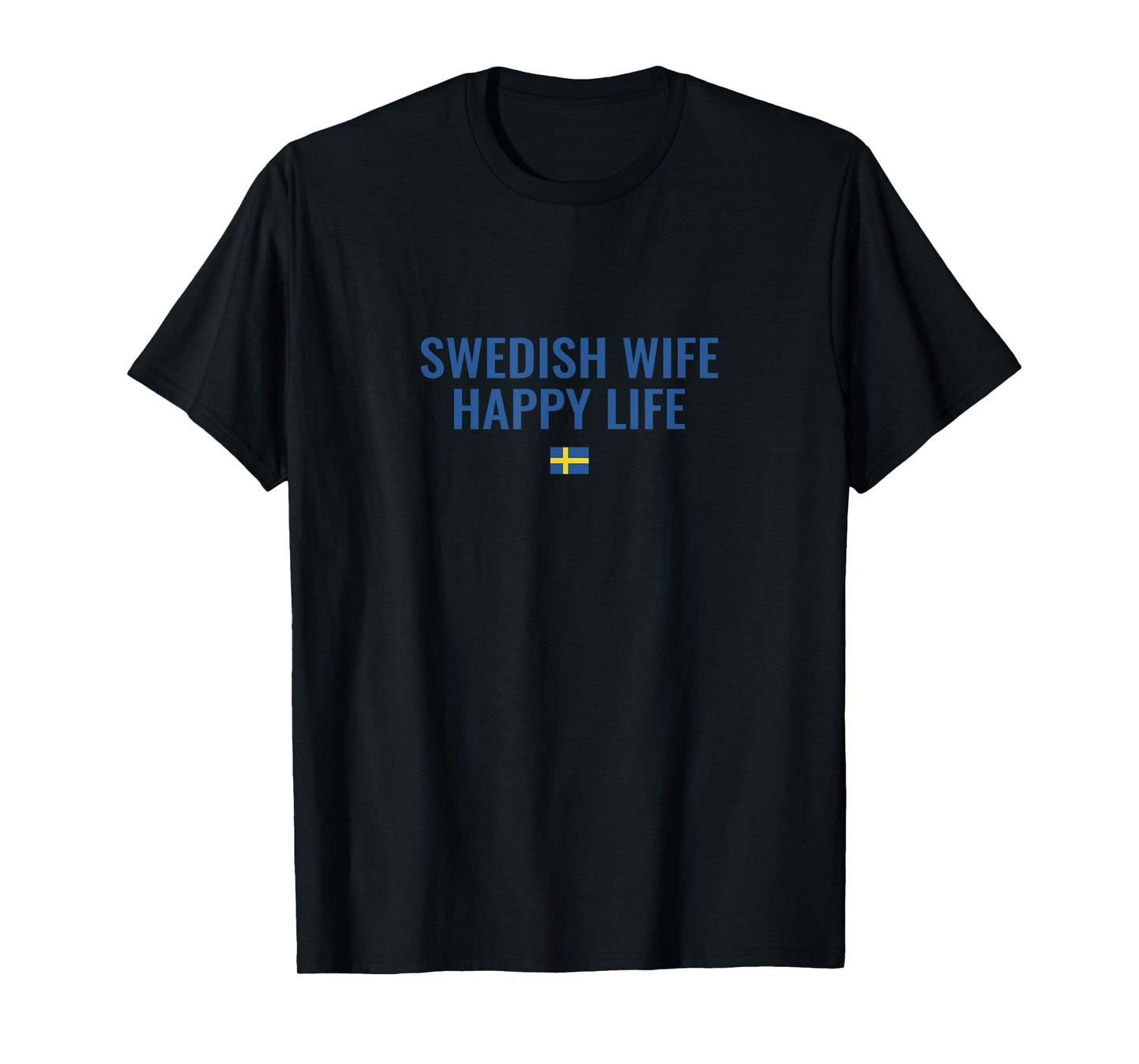 Swedish Wife Happy Life Funny Sweden T-Shirt