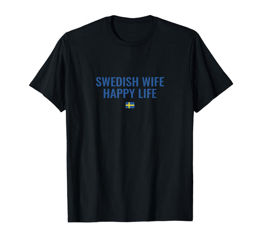 Swedish Wife Happy Life Funny Sweden T-Shirt