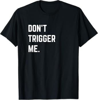 Funny Sarcastic Shirt Don’t Trigger Me Basic T-Shirt