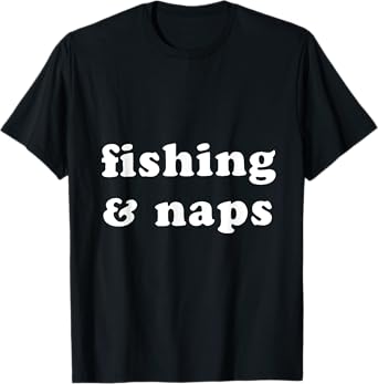 Funny Fishing And Naps T-Shirt
