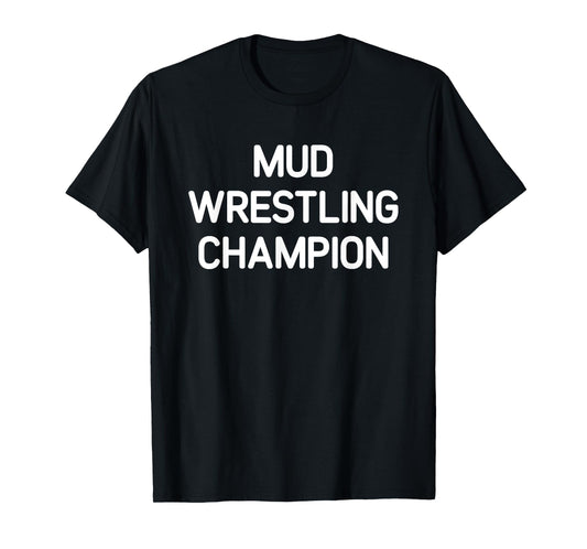 Mud Wrestling Champion, Funny, Jokes, Sarcastic T-Shirt