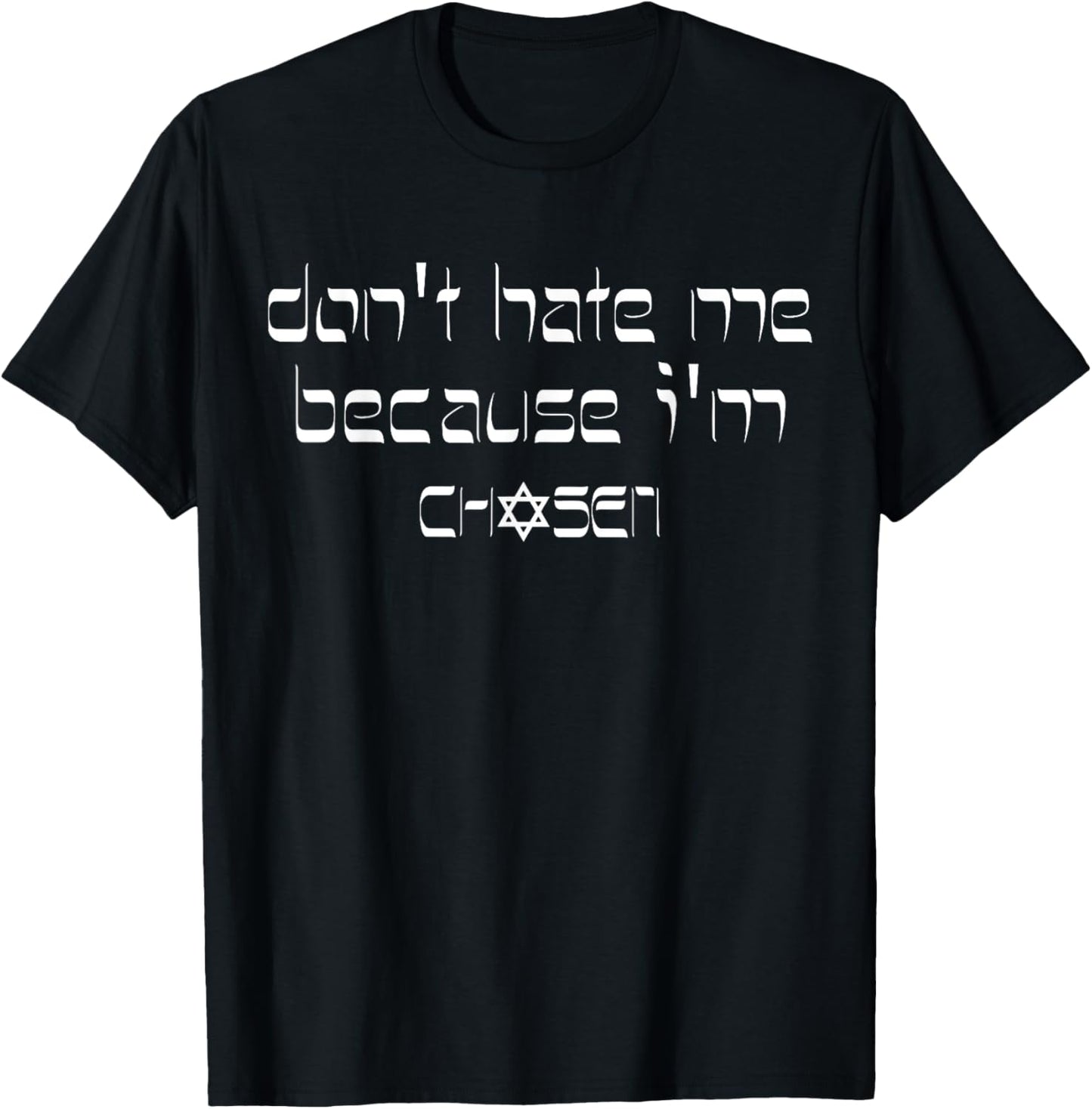 Don't Hate Me Because I'm Chosen T-Shirt