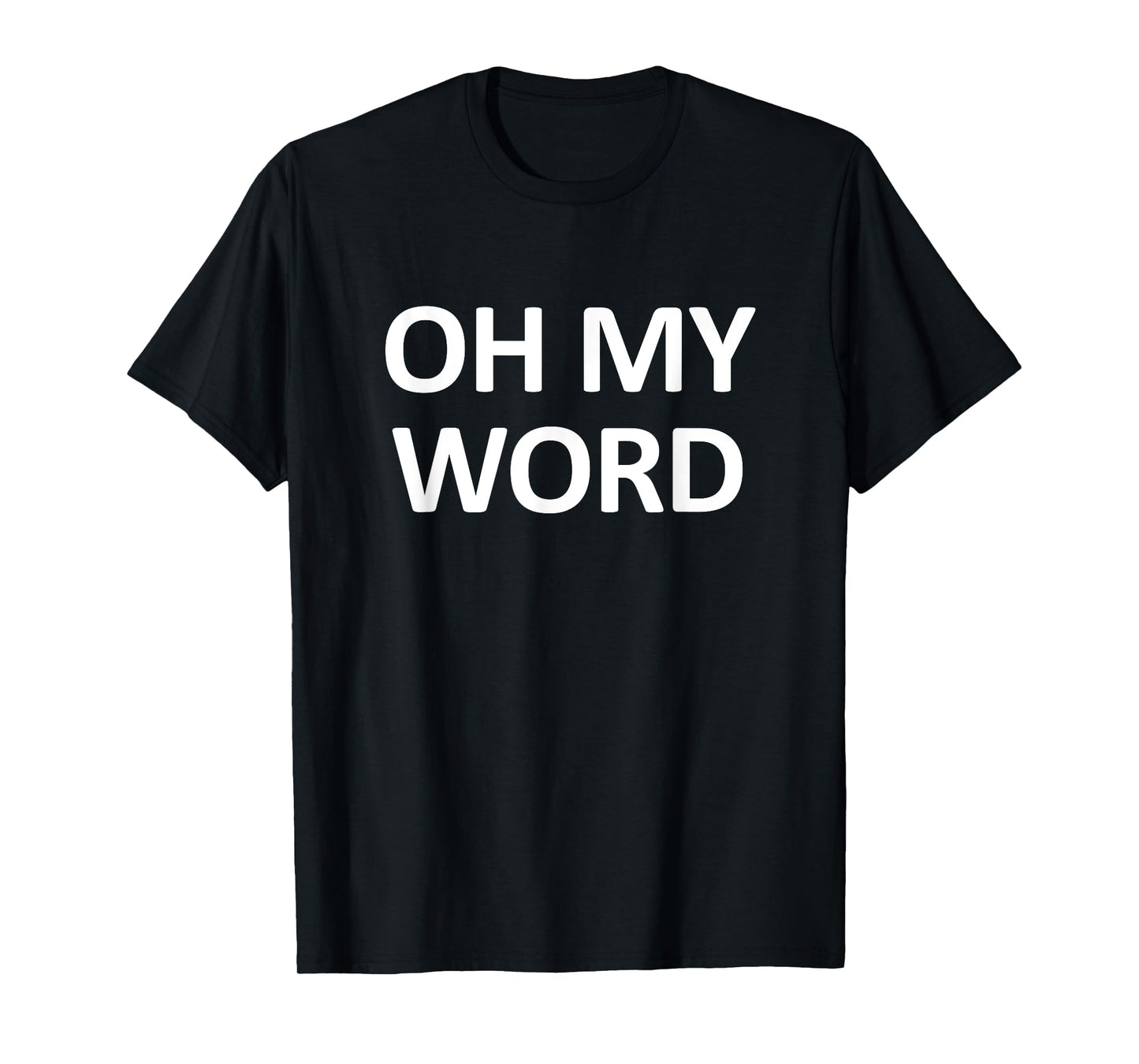Oh My Word, Funny, Jokes, Sarcastic T-Shirt