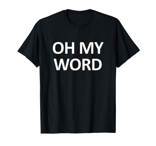 Oh My Word, Funny, Jokes, Sarcastic T-Shirt