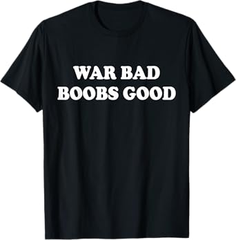 War Bad Boobs Good Vintage Funny Saying Quote T-Shirt