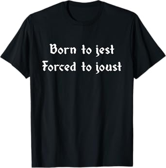 Born To Jest Forced To Joust Funny Knight Ren Faire Medieval T-Shirt