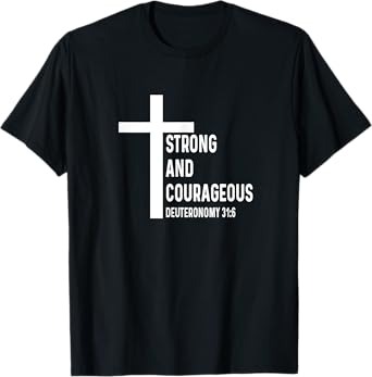 Deuteronomy 31:6 31 6 God Jesus Religious Quote Christian T-Shirt