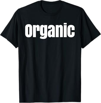 That Says Organic Shirt - A Design That Says Organic T-Shirt