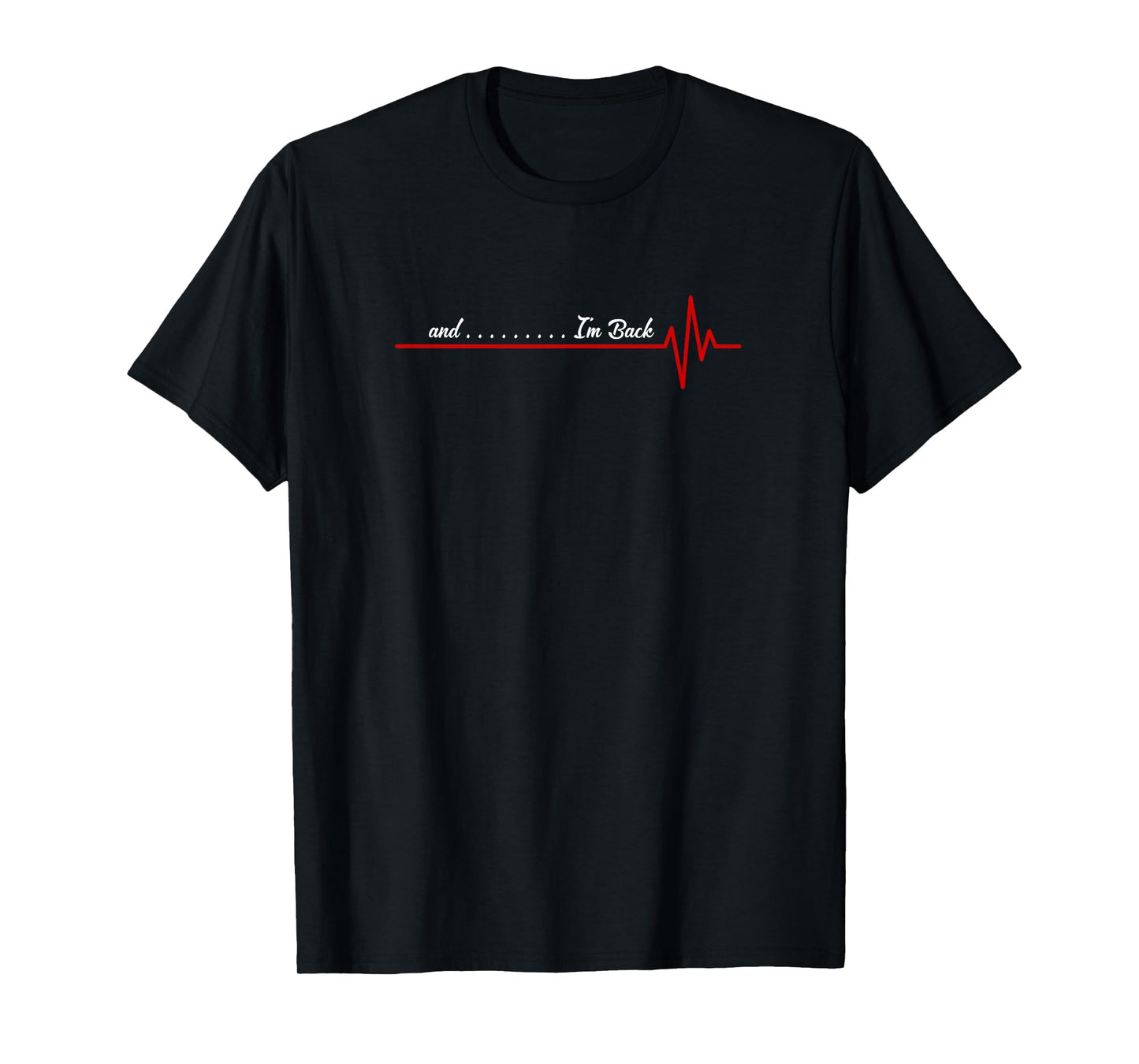 And I'm Back Heartbeat, Flatline Open Heart Surgery Survivor T-Shirt