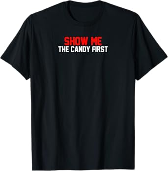 Show Me The Candy First T-Shirt
