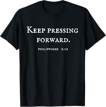 Keep Pressing Forward Philippians 3:14 Bible Verse T-Shirt