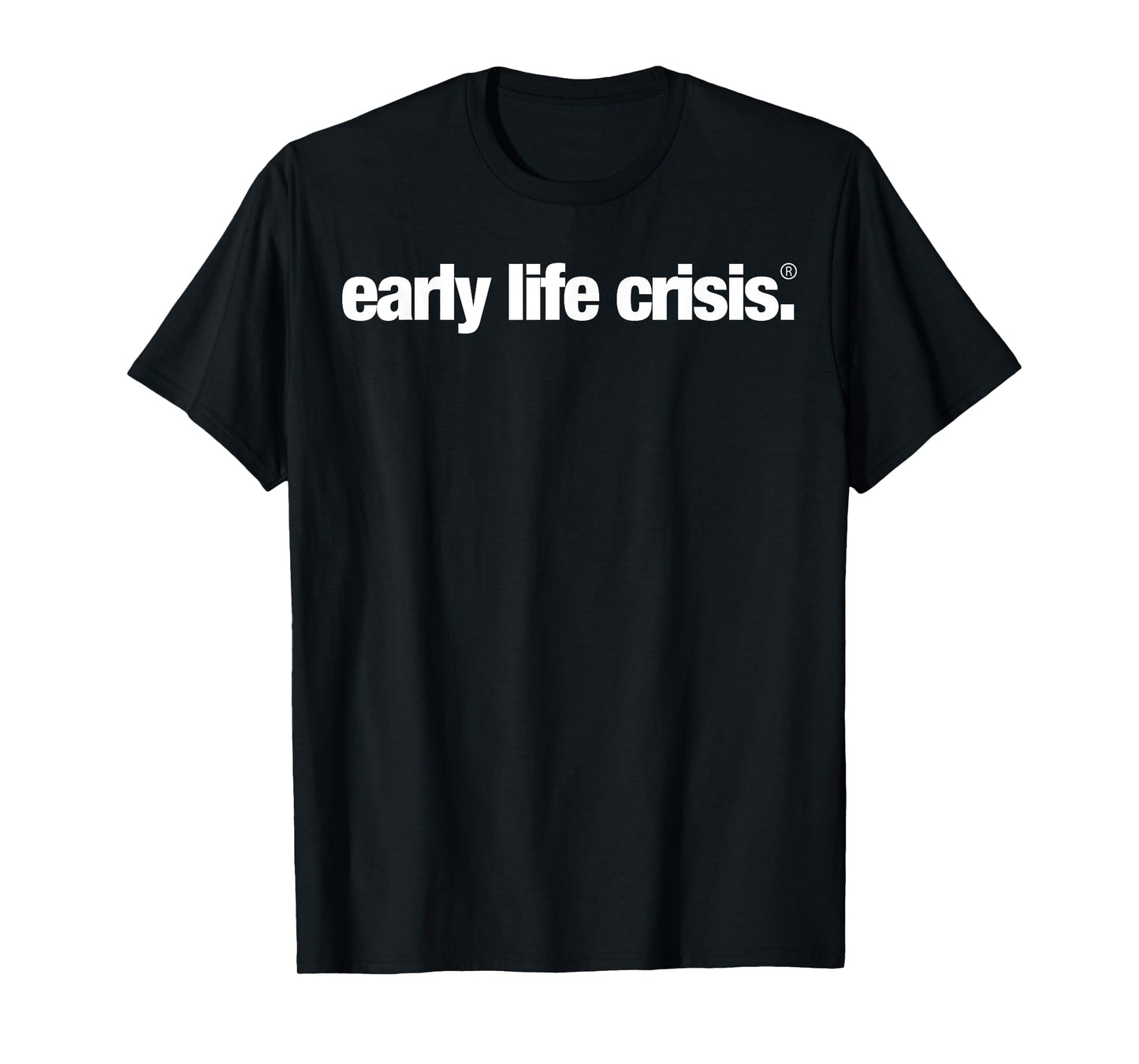 Early Life Crisis Official T-Shirt