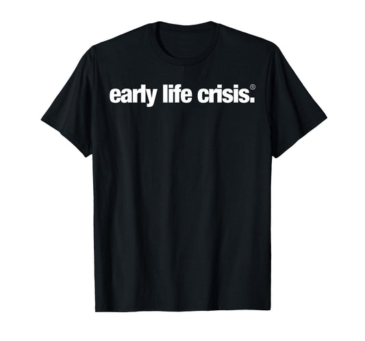 Early Life Crisis Official T-Shirt