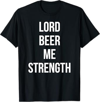 Lord Beer Me Strength Funny Sunday Drink Day T-Shirt