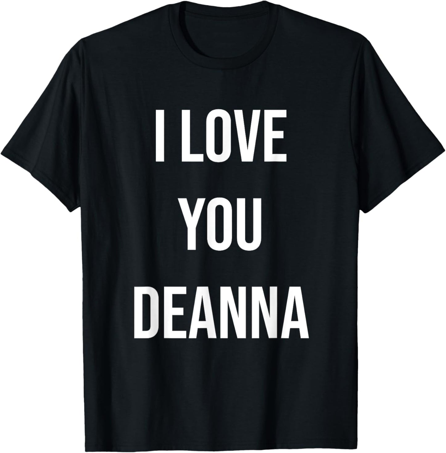I Love You Deanna T-Shirt