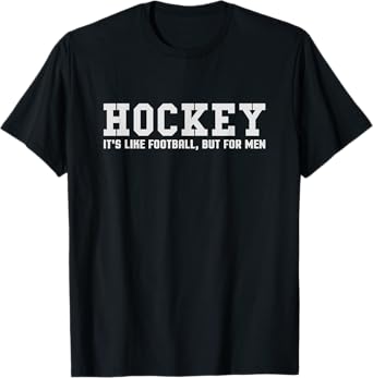 Funny Hockey It's Like Football But for Men T-Shirt