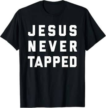 Jesus Never Tapped design T-Shirt