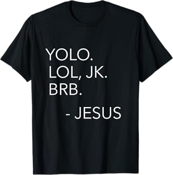 Yolo Lol JK BRB You Only Live Once Jesus Funny Christian T-Shirt