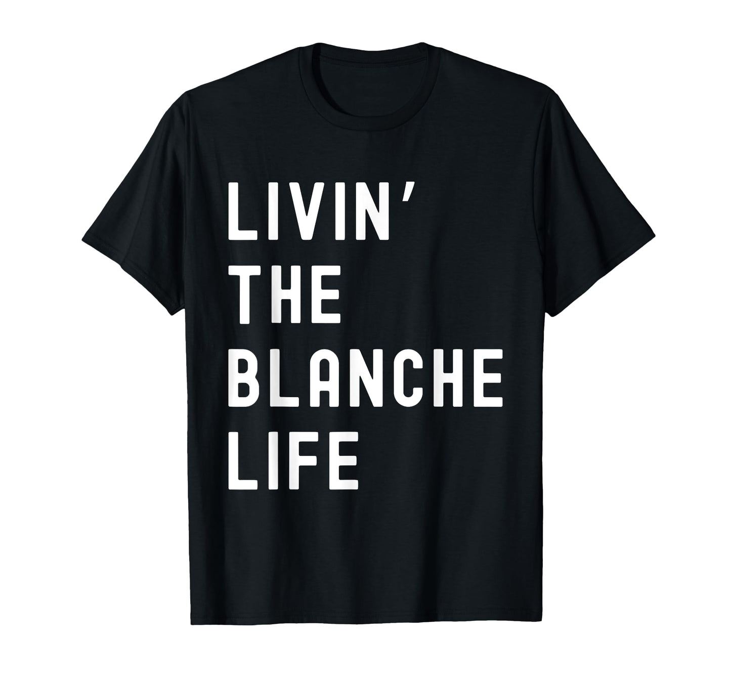 Blanche Living The Blanche Life Name Funny T-Shirt