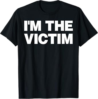 I'm The Victim Funny Sarcastic Playing Victim T-Shirt
