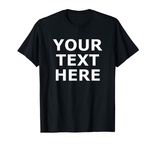 Your Text Here, Funny, Jokes, Sarcastic T-Shirt