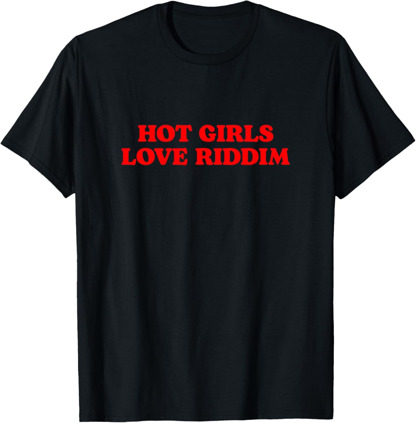 Hot Girls Love Riddim T-Shirt